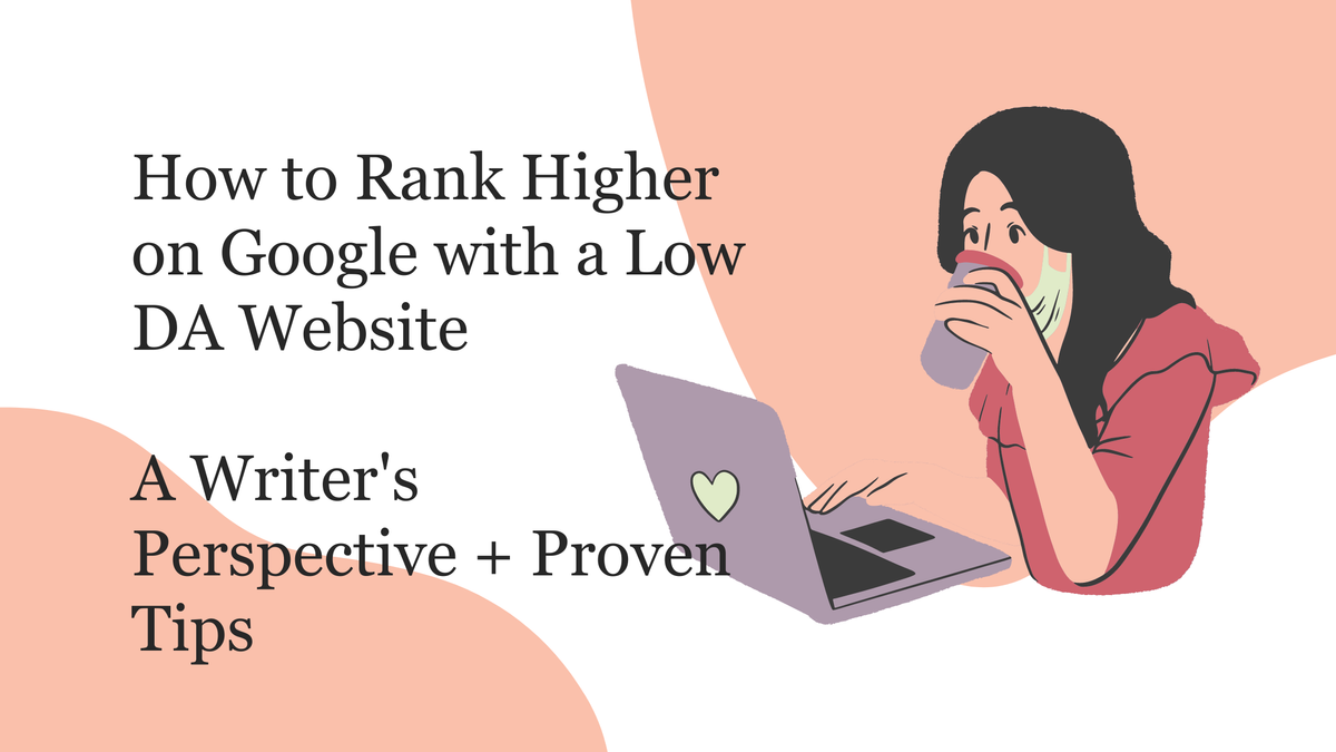 How to Rank Higher on Google with a Low DA Website (Proven Tips)